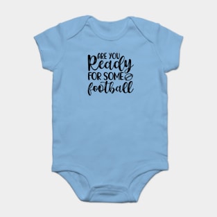 Are You Ready For Some Football Funny Baby Bodysuit